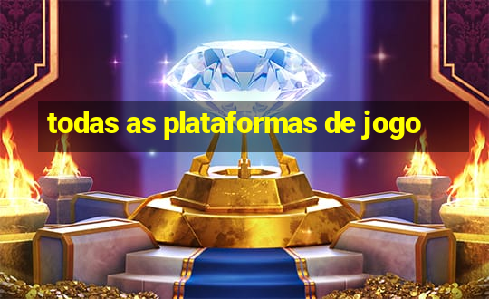 todas as plataformas de jogo