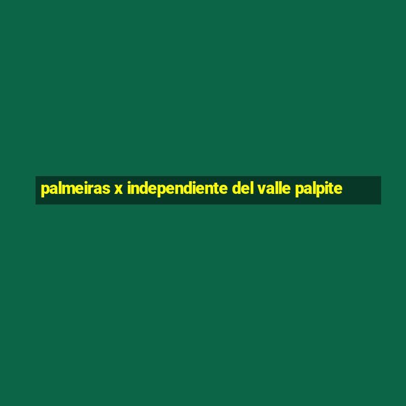 palmeiras x independiente del valle palpite