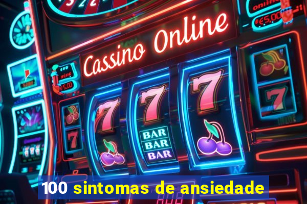 100 sintomas de ansiedade