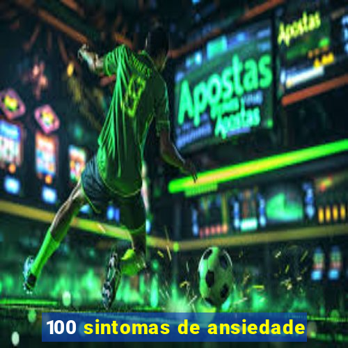 100 sintomas de ansiedade