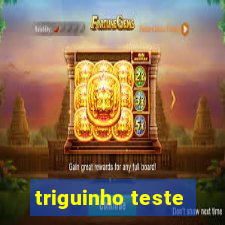 triguinho teste