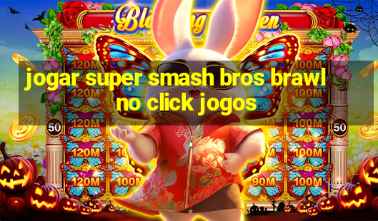 jogar super smash bros brawl no click jogos