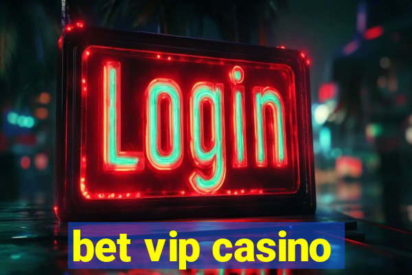 bet vip casino