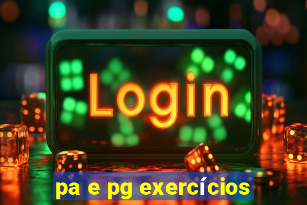 pa e pg exercícios