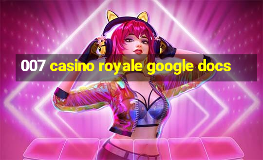 007 casino royale google docs