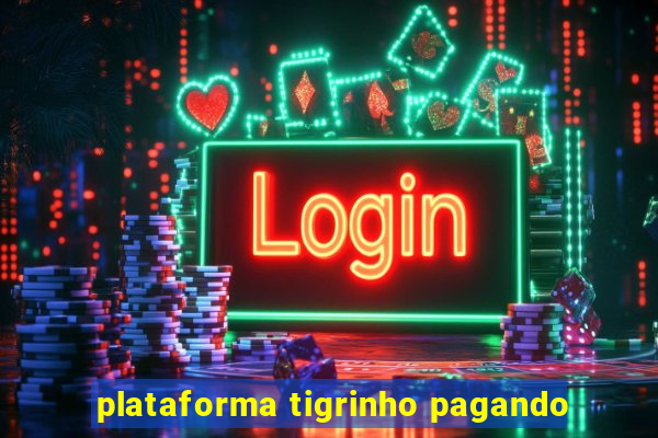 plataforma tigrinho pagando