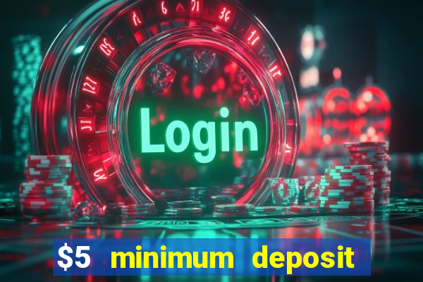 $5 minimum deposit casino 2021