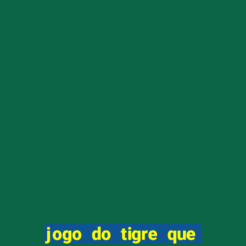 jogo do tigre que n?o precisa depositar