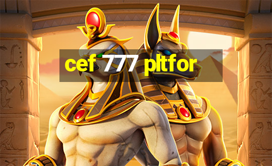 cef 777 pltfor