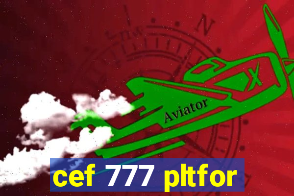 cef 777 pltfor