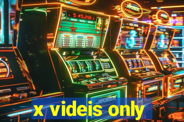 x videis only