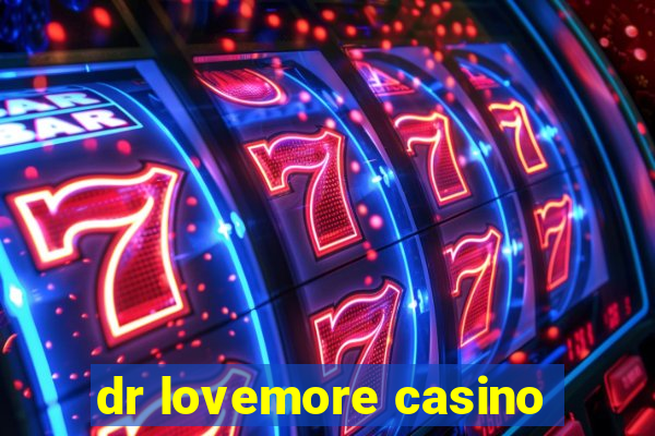 dr lovemore casino