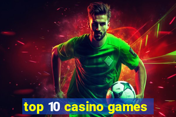 top 10 casino games