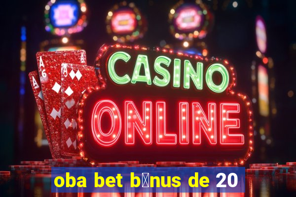 oba bet b么nus de 20