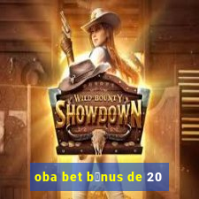 oba bet b么nus de 20