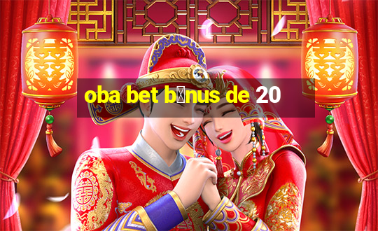 oba bet b么nus de 20