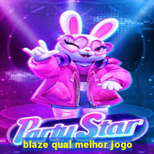 blaze qual melhor jogo