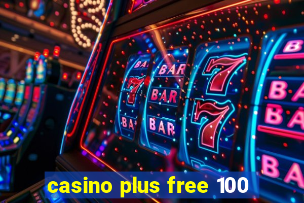 casino plus free 100