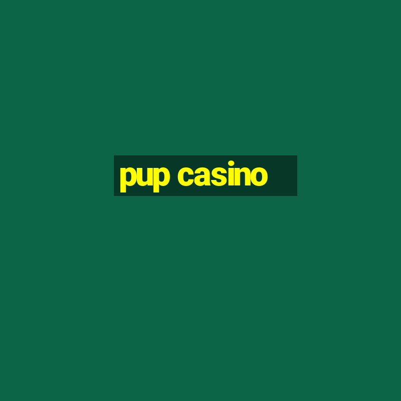 pup casino