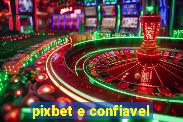 pixbet e confiavel