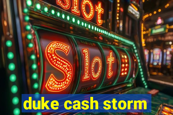 duke cash storm