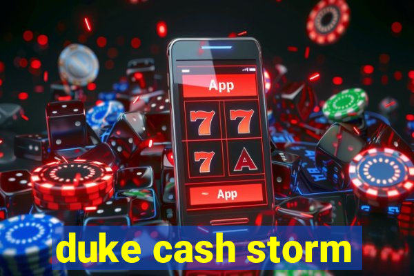 duke cash storm