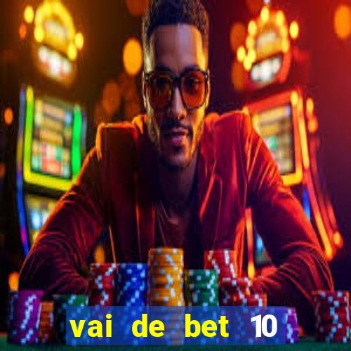 vai de bet 10 reais no cadastro