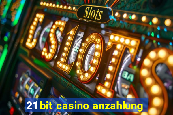 21 bit casino anzahlung