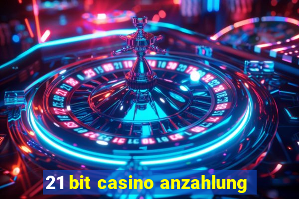 21 bit casino anzahlung