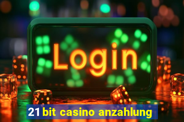 21 bit casino anzahlung