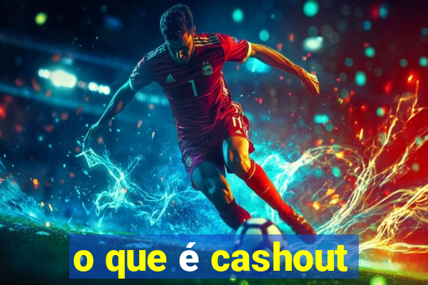 o que é cashout