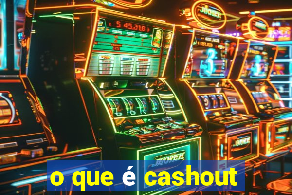 o que é cashout