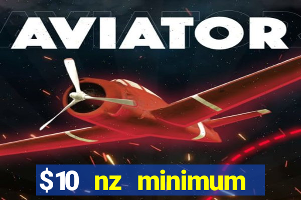 $10 nz minimum deposit casino