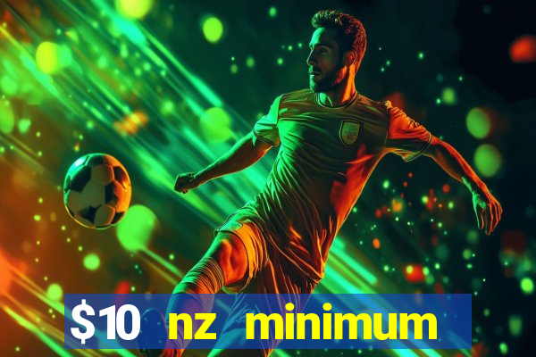 $10 nz minimum deposit casino