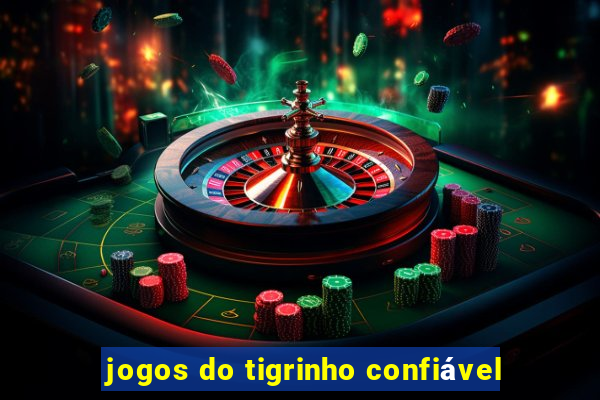 jogos do tigrinho confiável