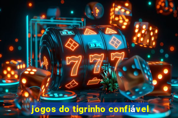 jogos do tigrinho confiável