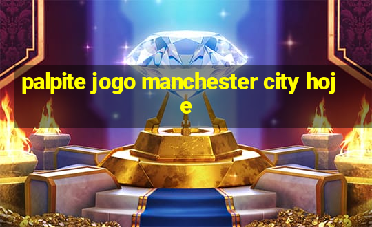 palpite jogo manchester city hoje