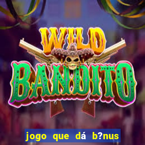 jogo que dá b?nus ao se cadastrar