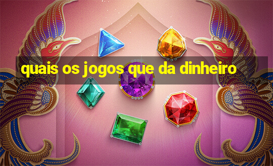 quais os jogos que da dinheiro