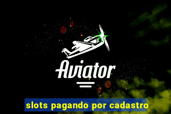 slots pagando por cadastro