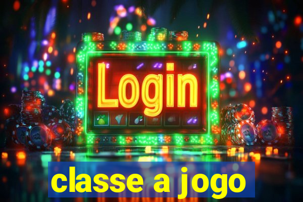 classe a jogo