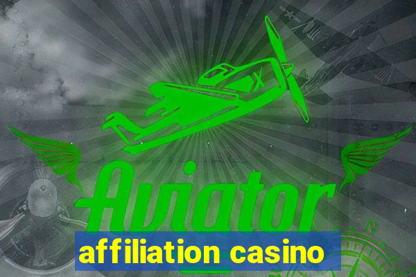 affiliation casino