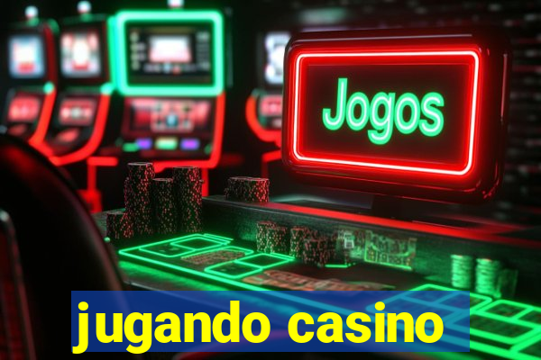 jugando casino