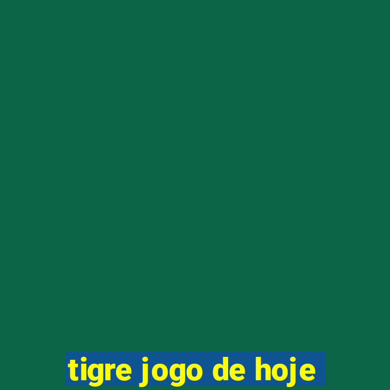 tigre jogo de hoje