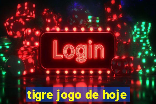 tigre jogo de hoje