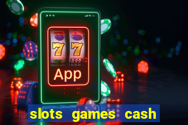 slots games cash earn 96l