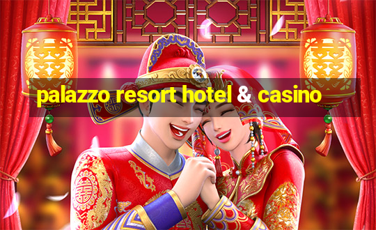 palazzo resort hotel & casino