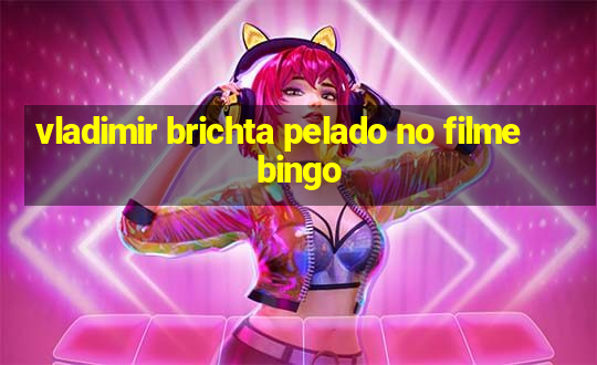 vladimir brichta pelado no filme bingo