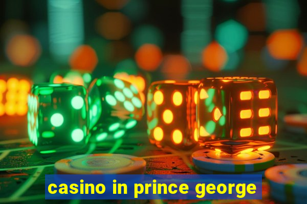 casino in prince george