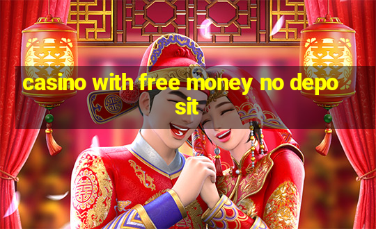 casino with free money no deposit